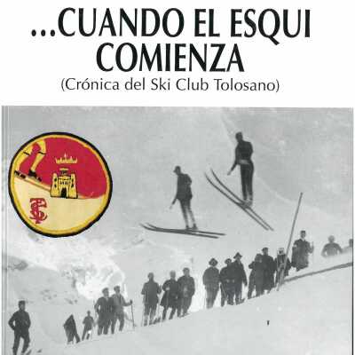 ...Cuando el esqui´ comienza : (cro´nica del Ski Club Tolosano)