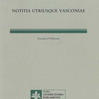 Notitia Utriusque Vasconiae, tum Ibericae, tum Aquitanicae, qua praeter situm regionis et alia scitu digna, Navarre Regum, Gasconiae Principum...