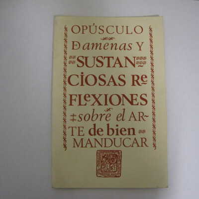 Opusculo Damenas y Sustanciosas Reflexiones sobre el Arte de bien Manducar
