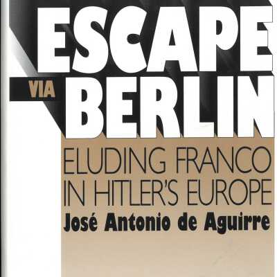 Escape via Berlin : eluding Franco in Hitler's Europe