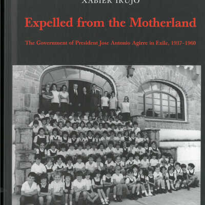 Expelled from the Motherland: The Government of President Jose Agirre in Exile, 1937-1960
