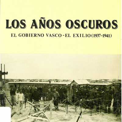 Los Anos Oscuros: El Gobierno Vasco - El Exilio (1937-1941)