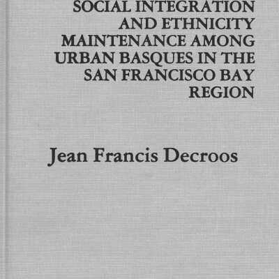 The Long Journey: Social integration and ethnicity maintenance among urban Basqus in the San Francisco Bay Region