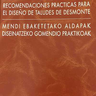 Mendi ebaketetako aldapak diseinatzeko gomendio praktikoak = Recomendaciones pra´cticas para el disen~o de taludes de desmonte