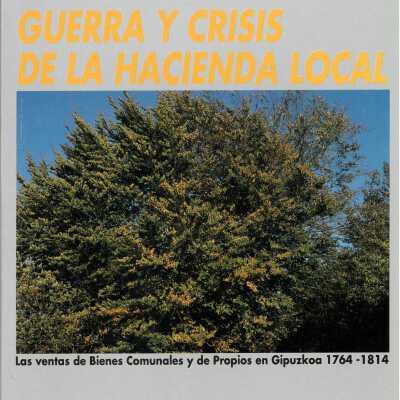 Guerra y crisis de la hacienda local : las ventas de bienes comunales y de propios en Guipu´zcoa : 1764-1814