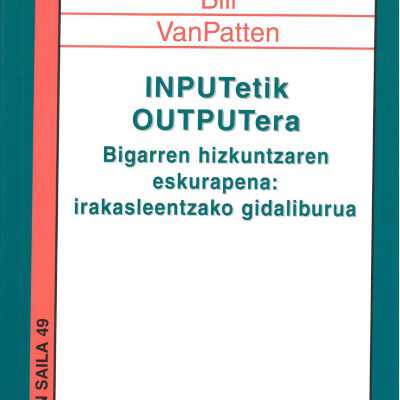 Inputetik outputera : bigarren hizkuntzaren eskurapena : irakasleentzako gidaliburua
