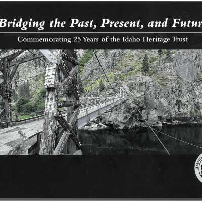 Bridging the past, present, and future : commemorating 25 years of the Idaho Heritage Trust.