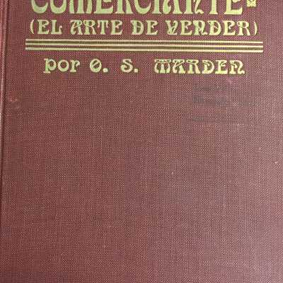 Psicologia del comerciante : (el arte de vender) : libro de aliento en que se completa la educacion del hombre dedicado a la vida de los negocios
