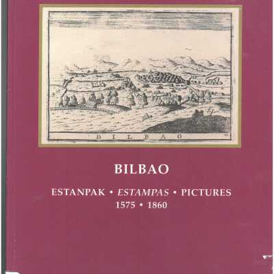 Bilboko estanpak = Estampas de Bilbao = Pictures of Bilbao 1575-1860