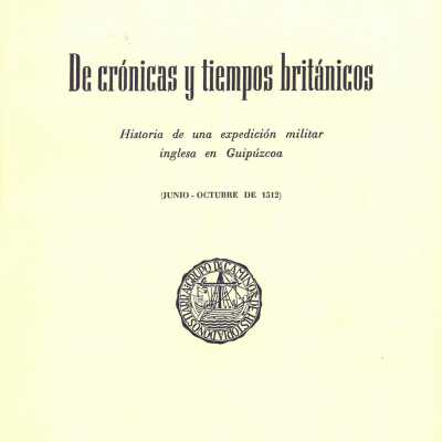 De crónicas y tiempos británicos : historia de una expedición militar inglesa en Guipúzcoa (junio-octubre de 1512)