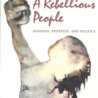 A Rebellious People: Basques. Protests, and Politics