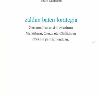 Zaldun baten lorategia : gerraondoko euskal eskultura Mendiburu, Oteiza eta Chillidaren obra eta pentsamenduan.