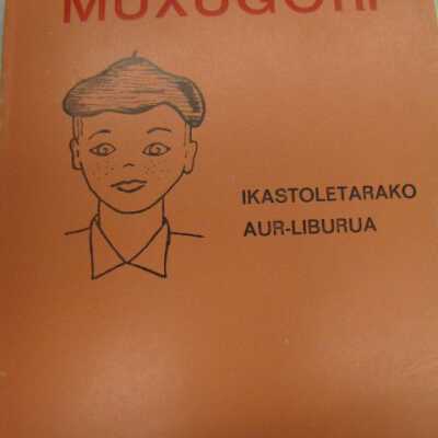 Muxugori : ikusi ta ikasi