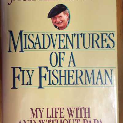Misadventures of a fly fisherman : my life with and without Papa