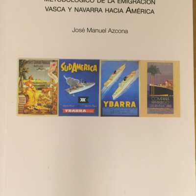 El ambito historiografico y metodologico de la emigracion vasca y navarra hacia America
