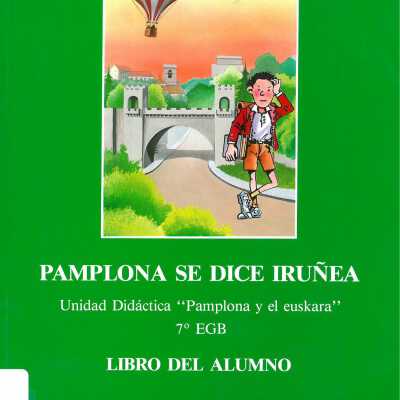 Pamplona se dice Irunea : unidad didactica "Pamplona y el euskara", 7o. E.G.B.