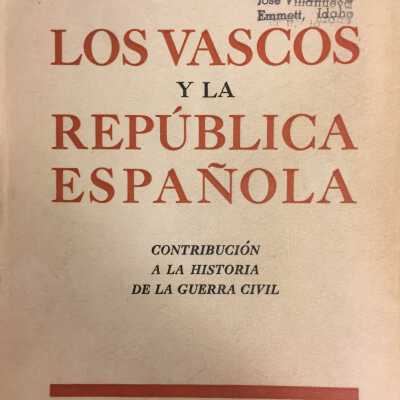 Los vascos y la Republica espanola, contribucion a la historia de la guerra civil, 1936-1939