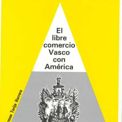 En torno al libre comercio con Iberoamérica : planteamientos teóricos y condicionamientos socio-políticos en el País Vasco / [Carmen Torija Herrera]