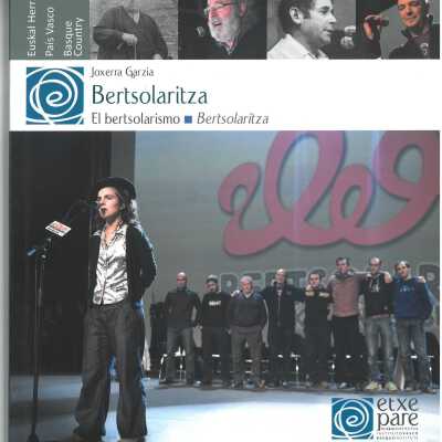 Bertsolaritza : euskarazko bat-bateko bertsogintzaren gaur egungo egoera, tradizioa eta etorkizuna = El bertsolarismo : realidad, tradición y futuro de la improvisación oral vasca = Bertsolaritza : the reality, tradition and future of Basque oral improvisation