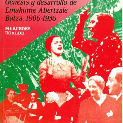Mujeres y Nacionalismo Vasco: Genesis y desarrollo de Emakume Abertzale Batza (1906-1936)