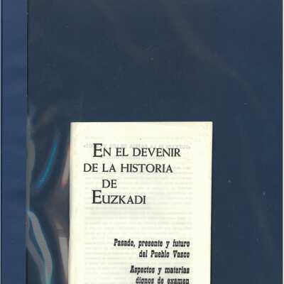 En el devenir de la historia de Euskadi : pasado, presente y futuro del Pueblo Vasco : aspectos y materias dignos de examen
