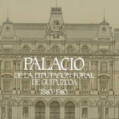 Palacio de la Diputacion Foral de Guipuzcoa, 1883-1983
