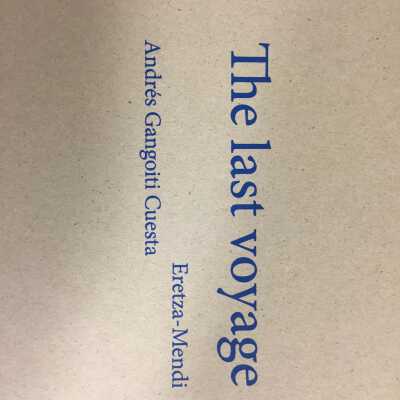 The last voyage : Eretza-Mendi : Andres Gangoiti Cuesta