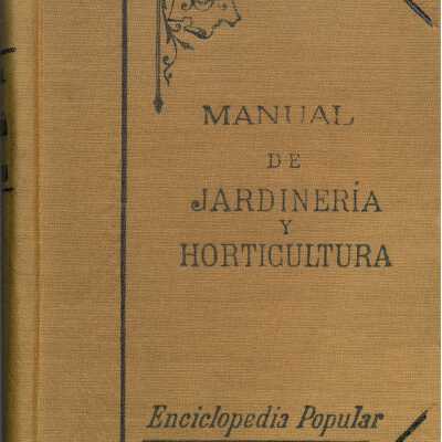 Nuevo manual de jardineria y horticultura, o sea Tratado completo del cultivo de arboles de ornato y frutales, flores y hortalizas, por Juan de Sandoval, ...