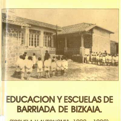 Educacion y escuelas de barriada de Bizkaia : (escuela y autonomia, 1898-1936)
