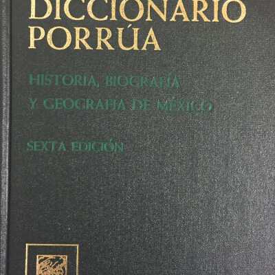 Diccionario Porrua de historia, biografia y geografia de Mexico.