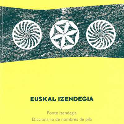 Euskal izendegia : ponte izendegia = diccionario de nombres de pila = dictionnaire des prénoms