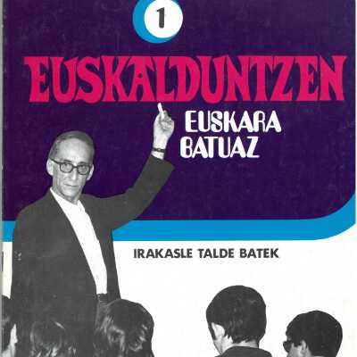 Euskalduntzen: Euskar Batuaz: volume 1