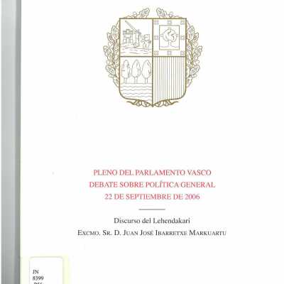 Pleno del Parlamento Vasco : debate sobre politica general, 22 de septiembre de 2006 : discurso del Lehendakari Juan Jose´ Ibarretxe Markuartu.