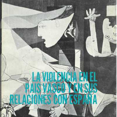 La violencia en el Pai´s Vasco y en sus relaciones con Espan~a (no todo es poli´tica)