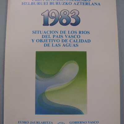 Euskal Herriko ibaien egoerari eta uren ontasun-mailako helburuei buruzko azterlana 1983: Situacion de los rios del pais vasco y objectivo de calidad de las auguas
