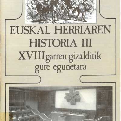 Euskal Herriaren Historia III XViii garren gizalditik gure egunetara