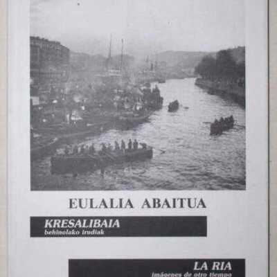 Kresalibaia behinolako irudiak = La ria ima´genes de otro tiempo