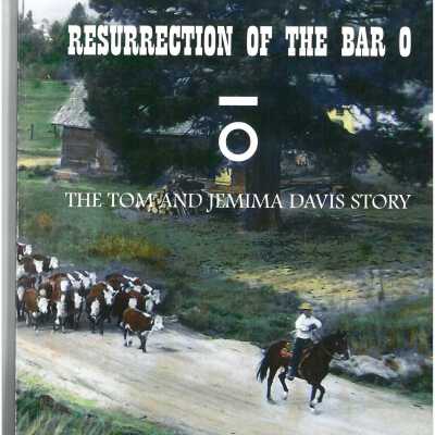 Resurrection of the Bar O : the Tom and Jemima Davis Story