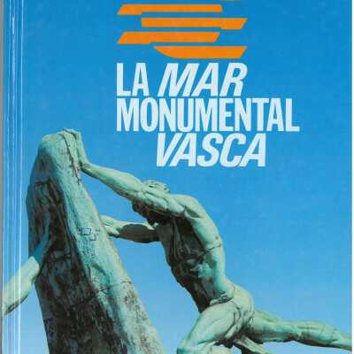 Euskal itsasoaren monumentuak = La mar monumental vasca