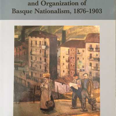 The origins, ideology, and organization of Basque nationalism, 1876-1903