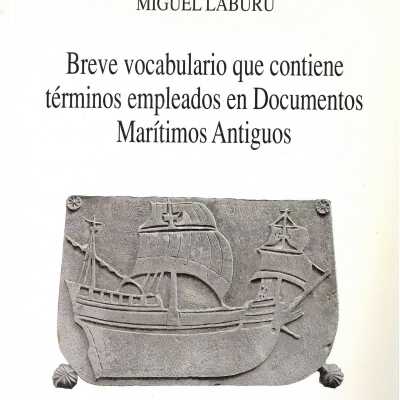 Breve vocabulario que contiene te´rminos empleados en documentos mari´timos antiguos.