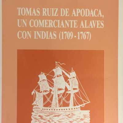 Tomas Ruiz de Apodaca, un Comerciante Alaves con Indias (1709-1767)