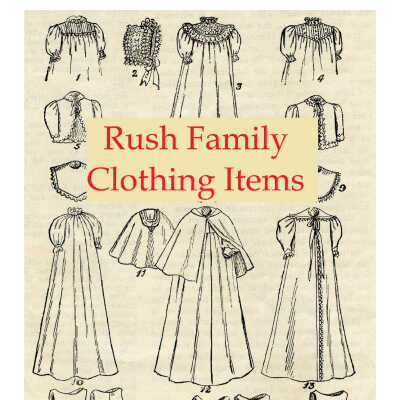 Early to Mid-19th Century Rush Family Clothing Items: 59-page PDF of high-resolution photos of a wide array of early to mid-19th century clothing items ranging from baby booties, bonnets, nighties, and dresses to men's vests.  The clothing is extraordinarily well preserved largely hand-made by Louise Rush, and belonged to Anton Rush, Samuel Rush, and Francis B. Rush. 
 Downloadable while fully logged into the system.