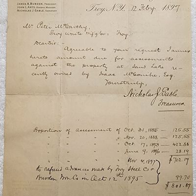 Doc # 68 Correspondence 1897-02-12 FPO: Letter from Nicolas J. Gable of the Burden Iron Company to Peter McCarthy of the Troy Waste Manufacturing Company. The letter agrees to a list of four assessments spanning 1885 to 1896 totaling $801.87 related to a property recently owned by Isaac McConike for some unspecified reason.  Perhaps for water rights since Gable was also the  Treasurer of the Wynantskill Improvement Association.