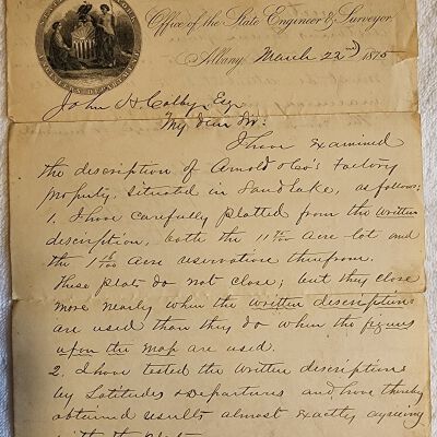 Doc # 84 Survey Documents 1875-03-22 P1-of-2: Letter from D. M. Greene (?) "Steam Engineer" for the NYS Office of the State Engineer and Surveyor to John H. Leolby (?), Esquire. Two page (double sided) handwritten and difficult to decipher letter from Greene to Leolby describing his review of a survey of the Arnold Factory property in Sand Lake.   In particular, the names are difficult to read. The review concluded that the survey displayed minor and unavoidable errors that failed to negate the overall accuracy of the survey.