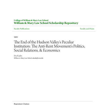 The End of the Hudson Valley's Peculiar Institution: The Anti-Rent Movement's Politics, Social Relations, & Economics, by Eric Kades: PDF of a 26 page, 2002, College of William and Mary Law School faculty publication