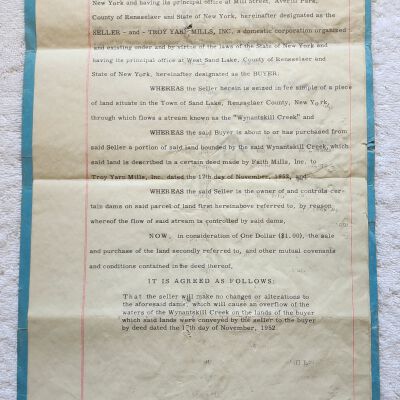 Doc # 9 Agreement 1954-11-20 FPO: Robert H. McCarthy for FM and John A. Burkhart for Troy Yarn Mills (TYM). Agreement in consideration for $1 that FM will not negatively impact a dam along the Wynantskill that might cause flooding on land previously sold to TYM by FM on November 17, 1952.