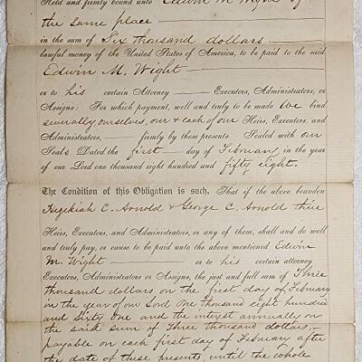 Doc # 105 Bond 1858-02-01 FPO: Edwin M. Wright to Hezekiah C. Arnold and George C. Arnold. Bond loaning $6,000 from Wright to the Arnolds with a repayment schedule continuing through the 1860s. The scratched-out Arnold signatures might indicate repayment or that the loan was never made.