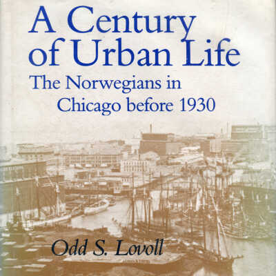 A Century of Urban Life: The Norwegians in Chicago before 1930