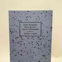 Part Horror, Part Magic. Holy Ourselves / Donna M. Steiner / Thornwillow Press
